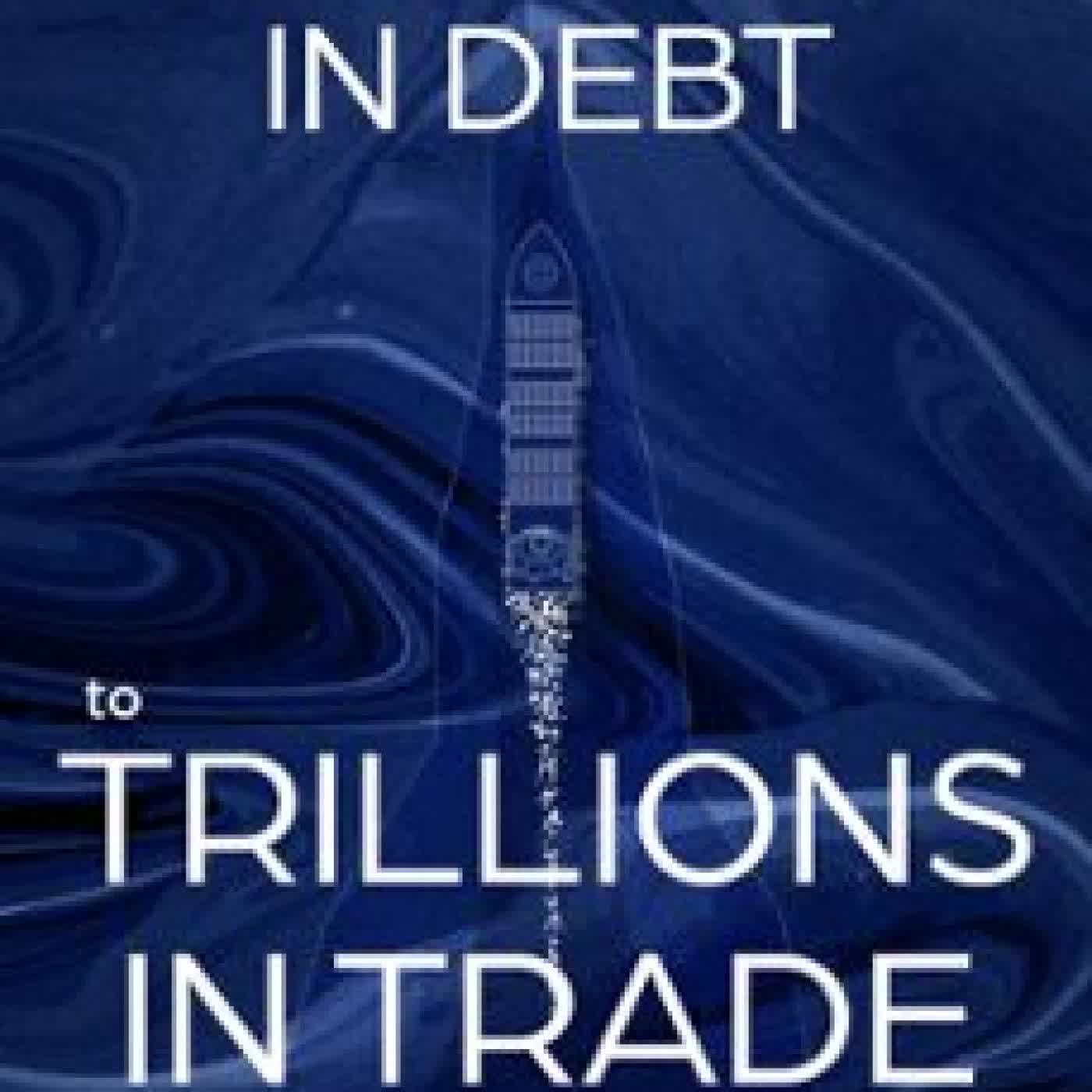 FROM BILLIONS IN DEBT TO TRILLIONS IN TRADE SULTAN AHMED BIN SULAYEM, IVAN FALLON