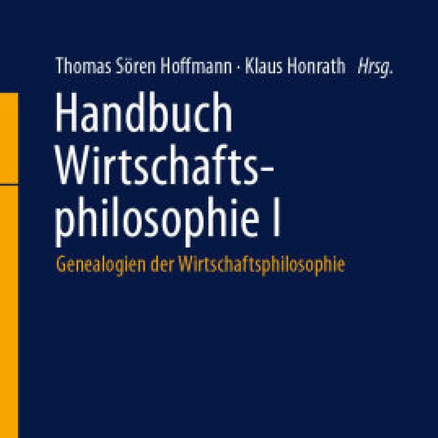 Handbuch Wirtschaftsphilosophie I: Genealogien der Wirtschaftsphilosophie by Thomas Sören Hoffmann, Klaus Honrath on Iphone New Format