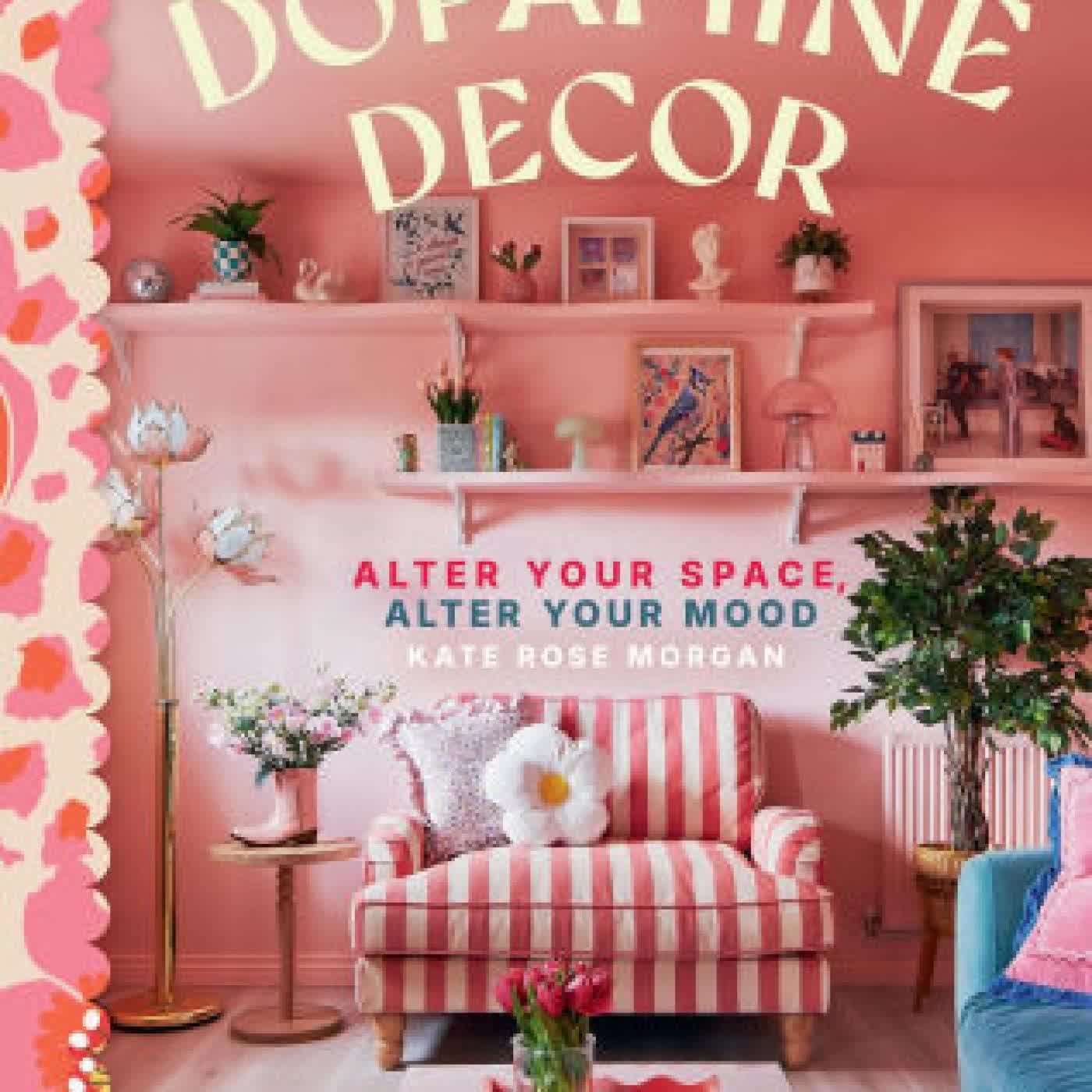 Dopamine Decor: Alter Your Space, Alter Your Mood by Kate Rose Morgan on Iphone New Format