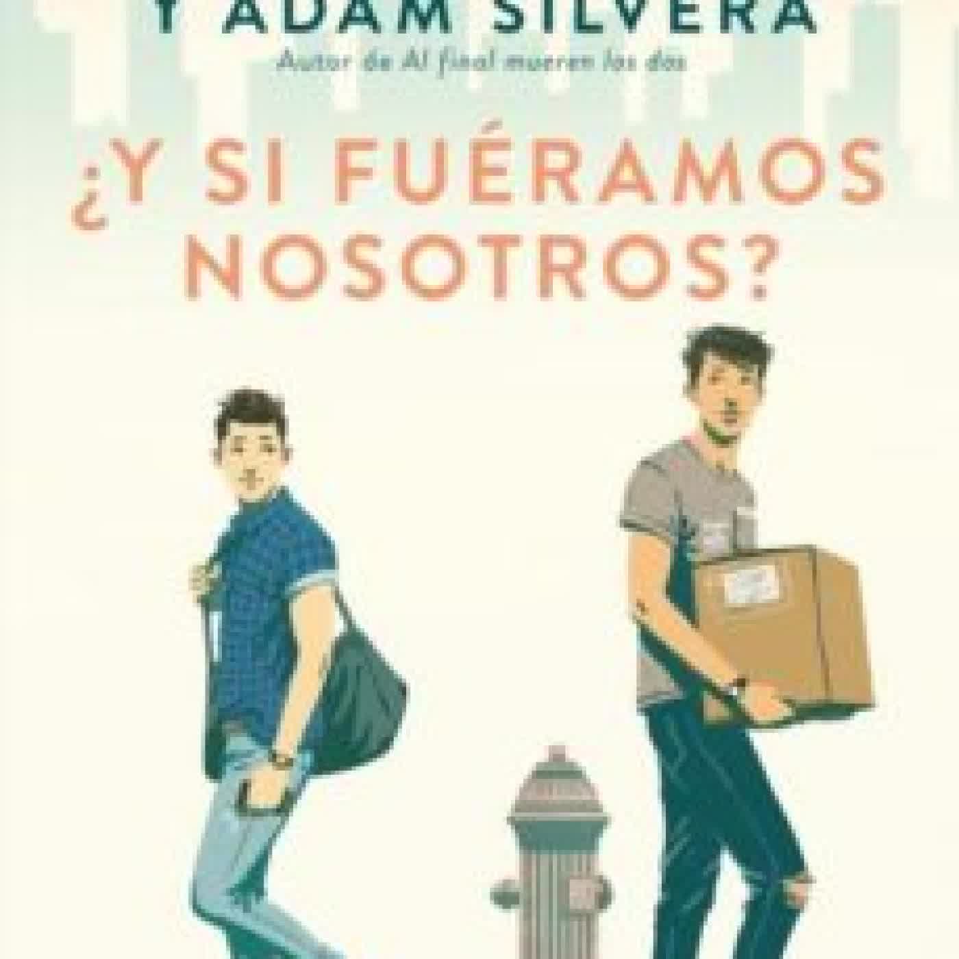 ¿Y SI FUÉRAMOS NOSOTROS? BECKY ALBERTALLI, ADAM SILVERA
