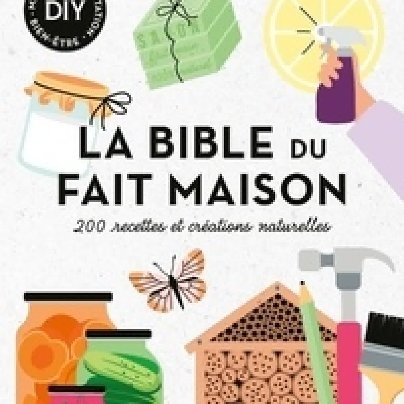 Lire en ligne : La bible du fait maison - 200 recettes et créations naturelles