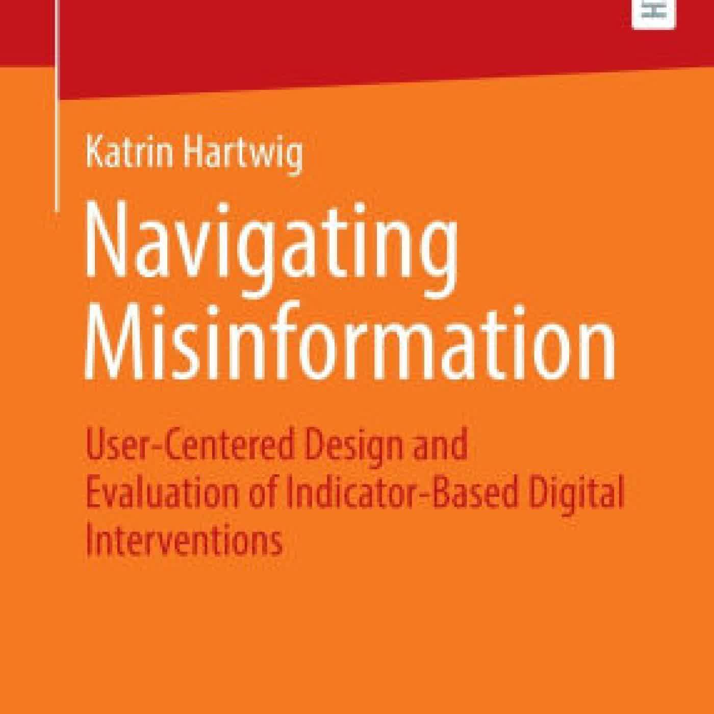 Read online: Navigating Misinformation: User-Centered Design and Evaluation of Indicator-Based Digital Interventions by Katrin Hartwig