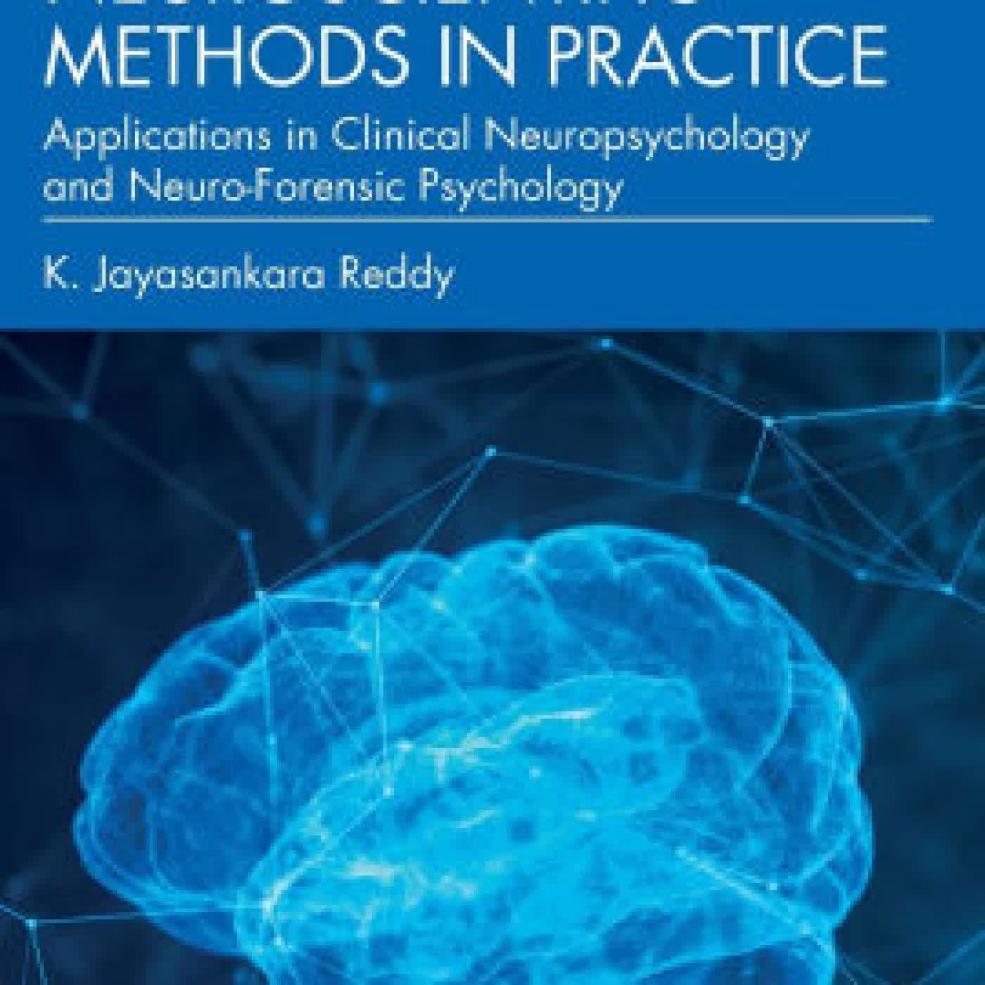 Read online: Neuroscientific Methods in Practice: Applications in Clinical Neuropsychology and Neuro-Forensic Psychology by K. Jayasankara Reddy