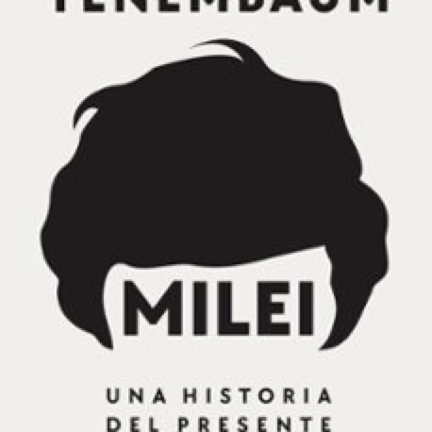 MILEI: UNA HISTORIA DEL PRESENTE ERNESTO TENEMBAUM