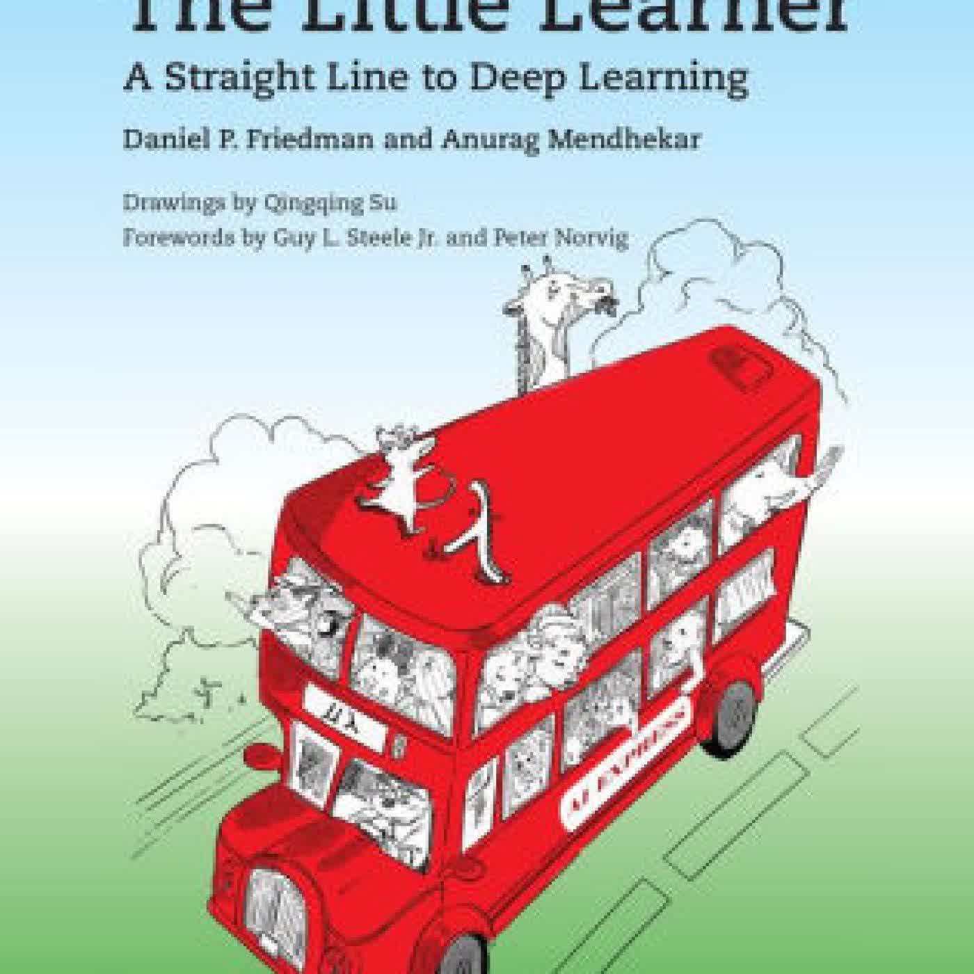 Read online: The Little Learner: A Straight Line to Deep Learning by Daniel P. Friedman, Anurag Mendhekar, Qingqing Su, Guy L. Steele Jr., Peter Norvig