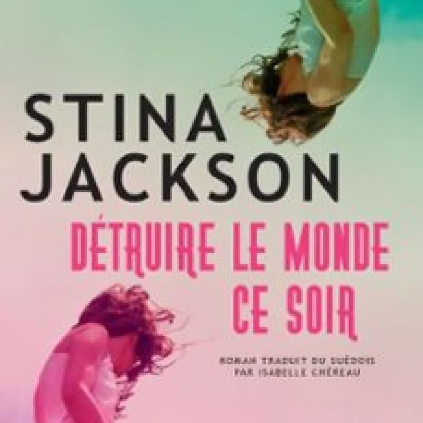 DÉTRUIRE LE MONDE CE SOIR Stina Jackson