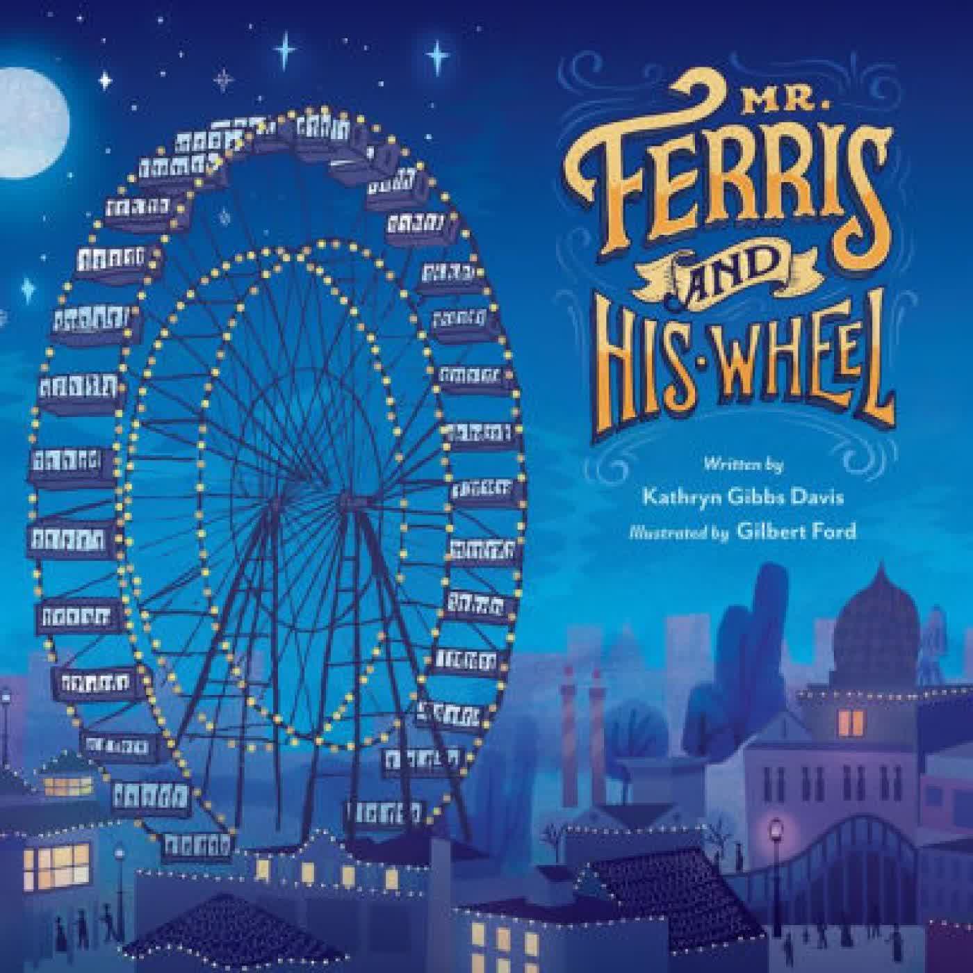 Read online: Mr. Ferris and His Wheel by Kathryn Gibbs Davis, Gilbert Ford
