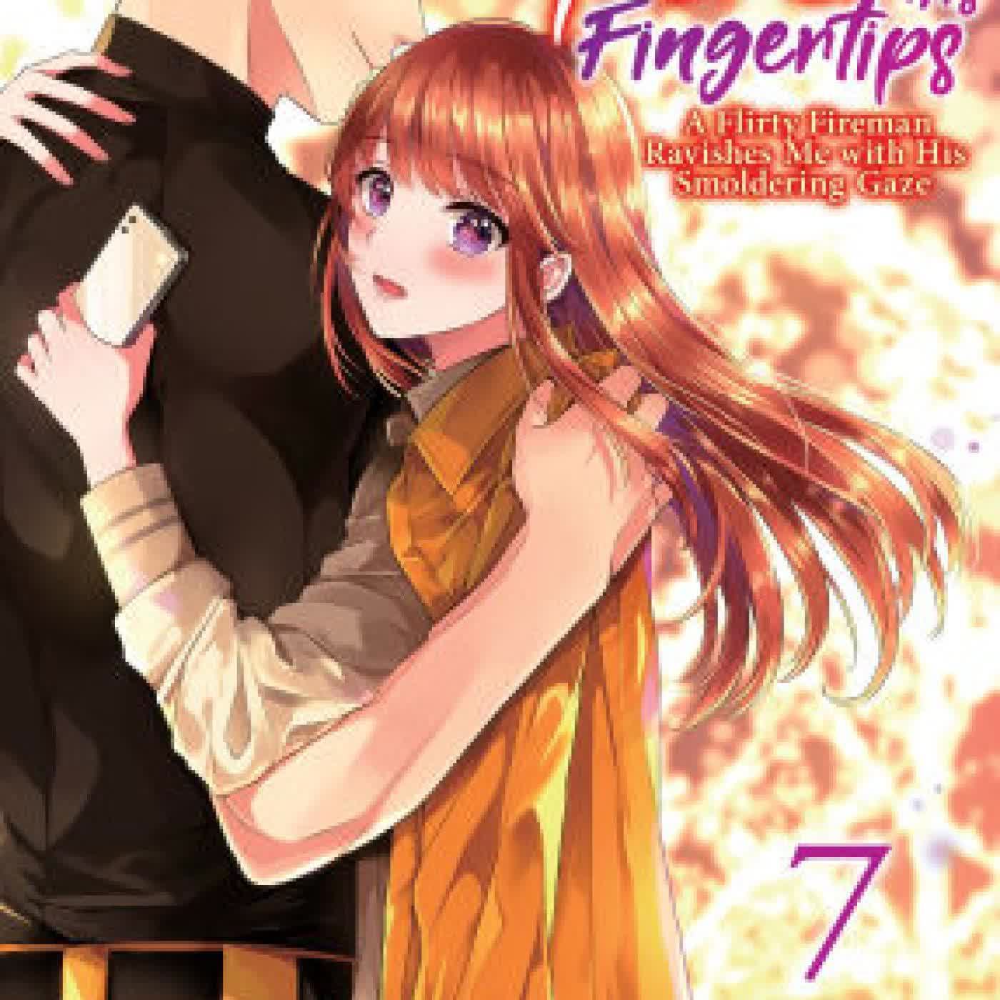 Fire in His Fingertips: A Flirty Fireman Ravishes Me with His Smoldering Gaze Vol. 7 by Kawano Tanishi on Iphone New Format