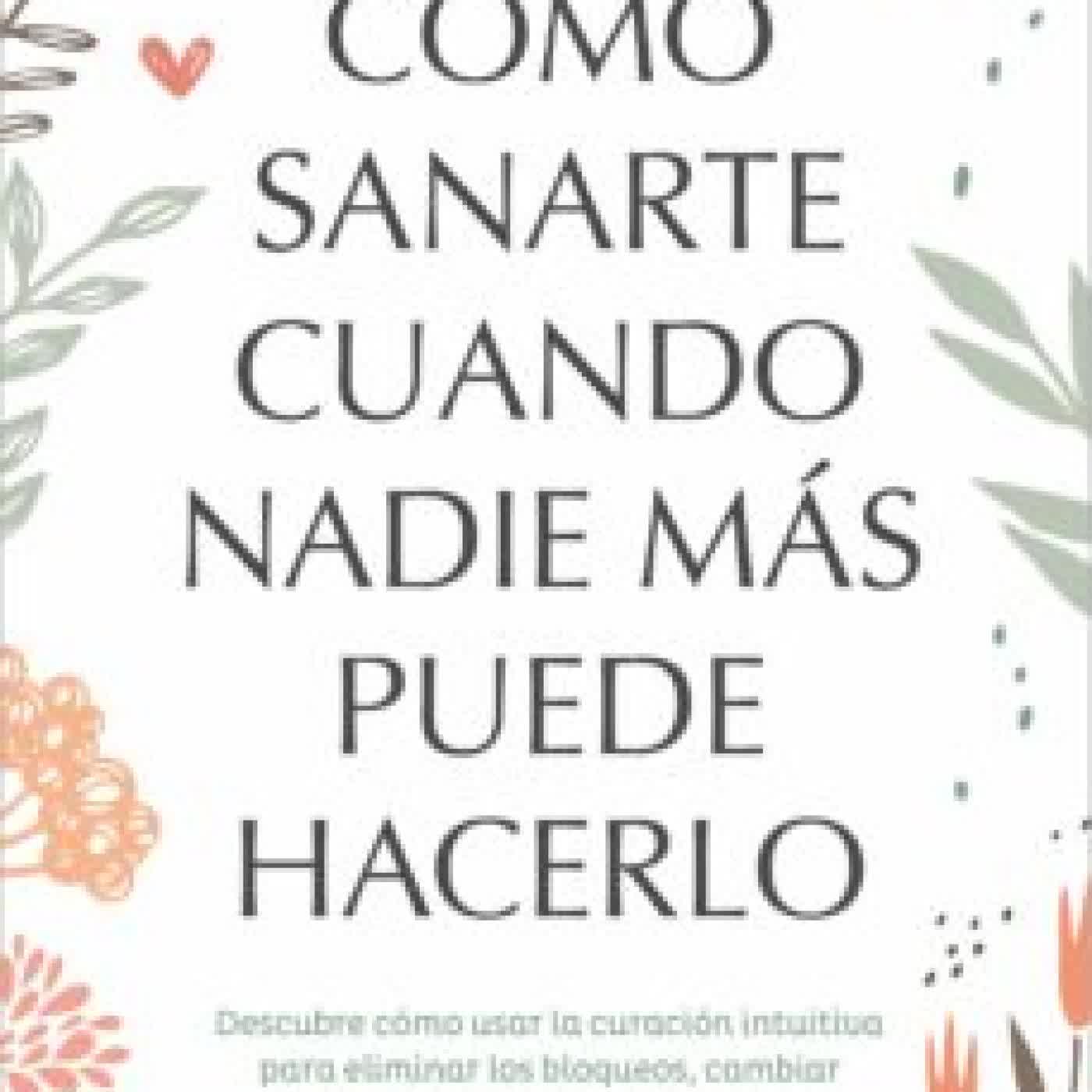 COMO SANARTE CUANDO NADIE MAS PUEDE HACERLO AMY B. SCHER