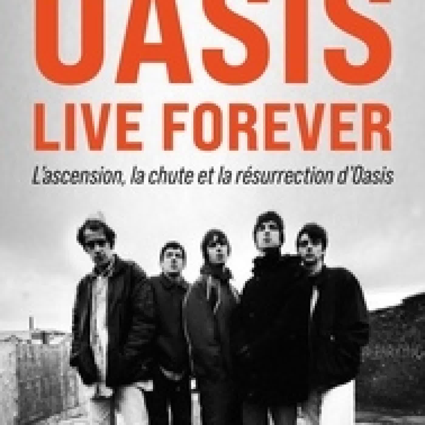 Télécharger Pdf Oasis Live Forever. La naissance, la chute et la résurrection d'Oasis