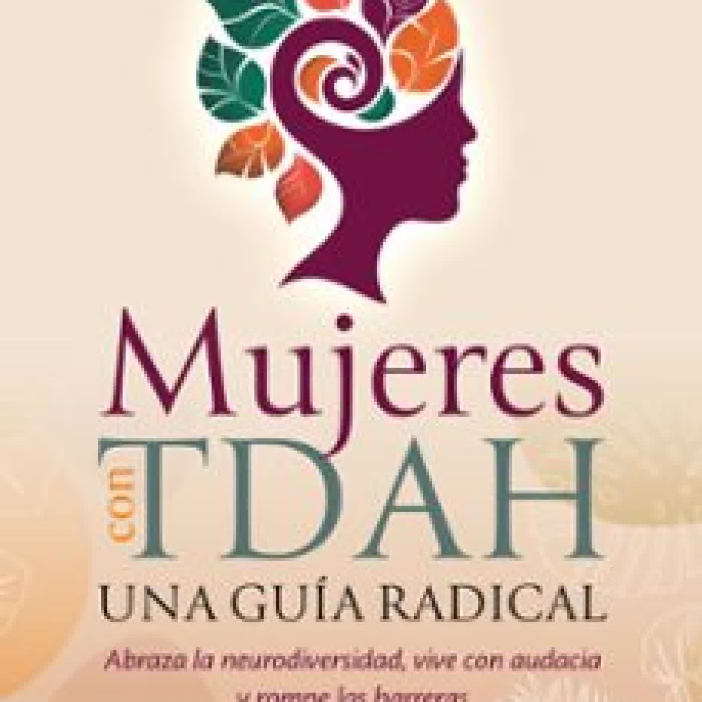 MUJERES CON TDAH. UNA GUÍA RADICAL SARI SOLDEN, MICHELLE FRANK