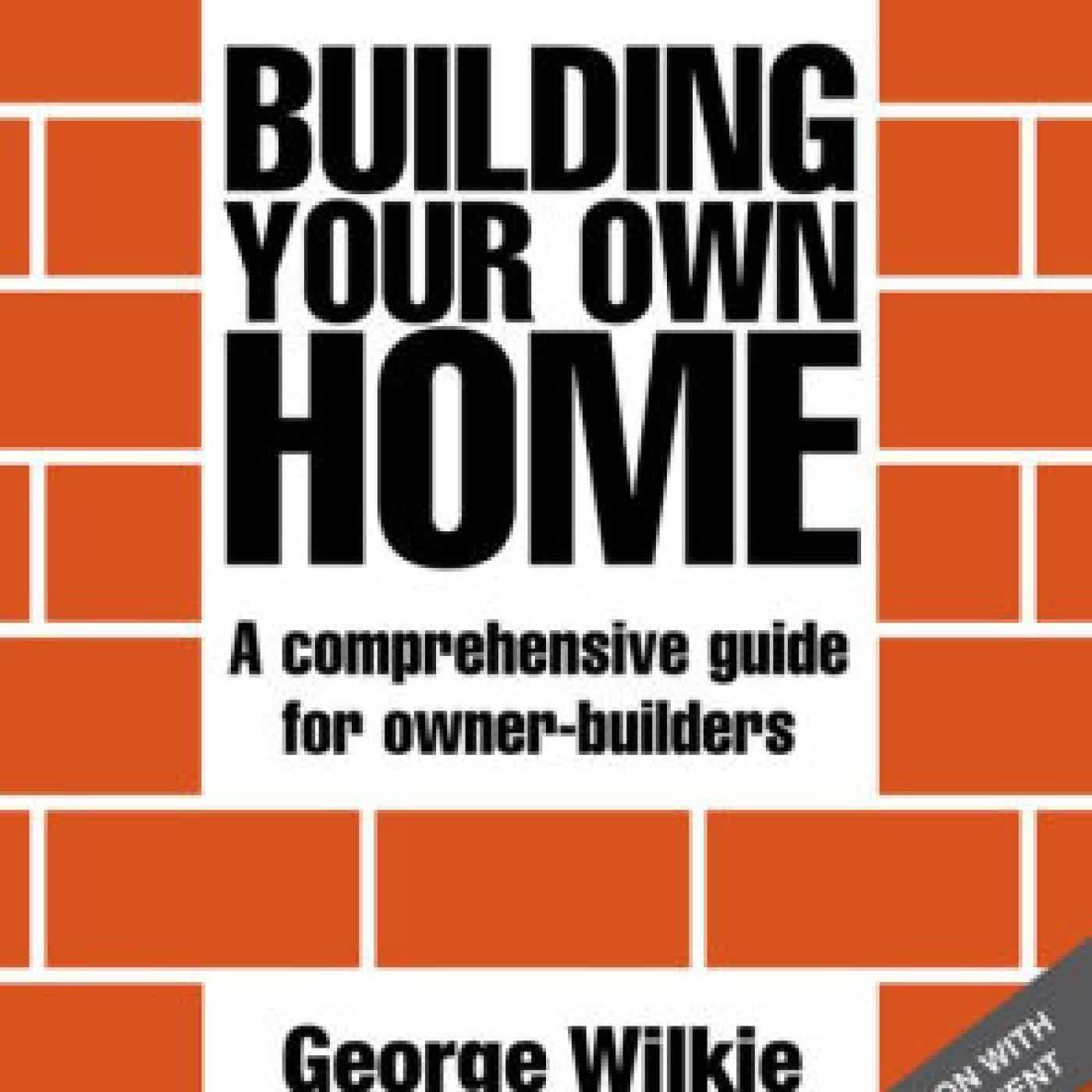 Building Your Own Home: A Comprehensive Guide for Owner-Builders by George Wilkie on Iphone New Format