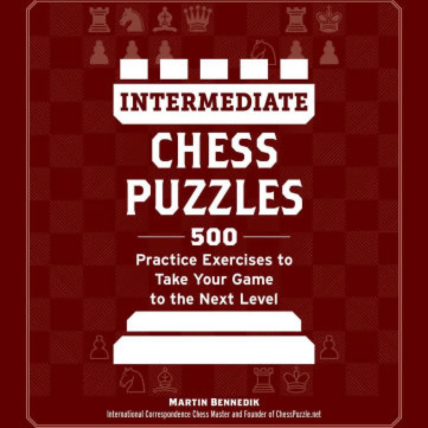 Intermediate Chess Puzzles: 500 Practice Exercises to Take Your Game to the Next Level by Martin Bennedik on Iphone New Format