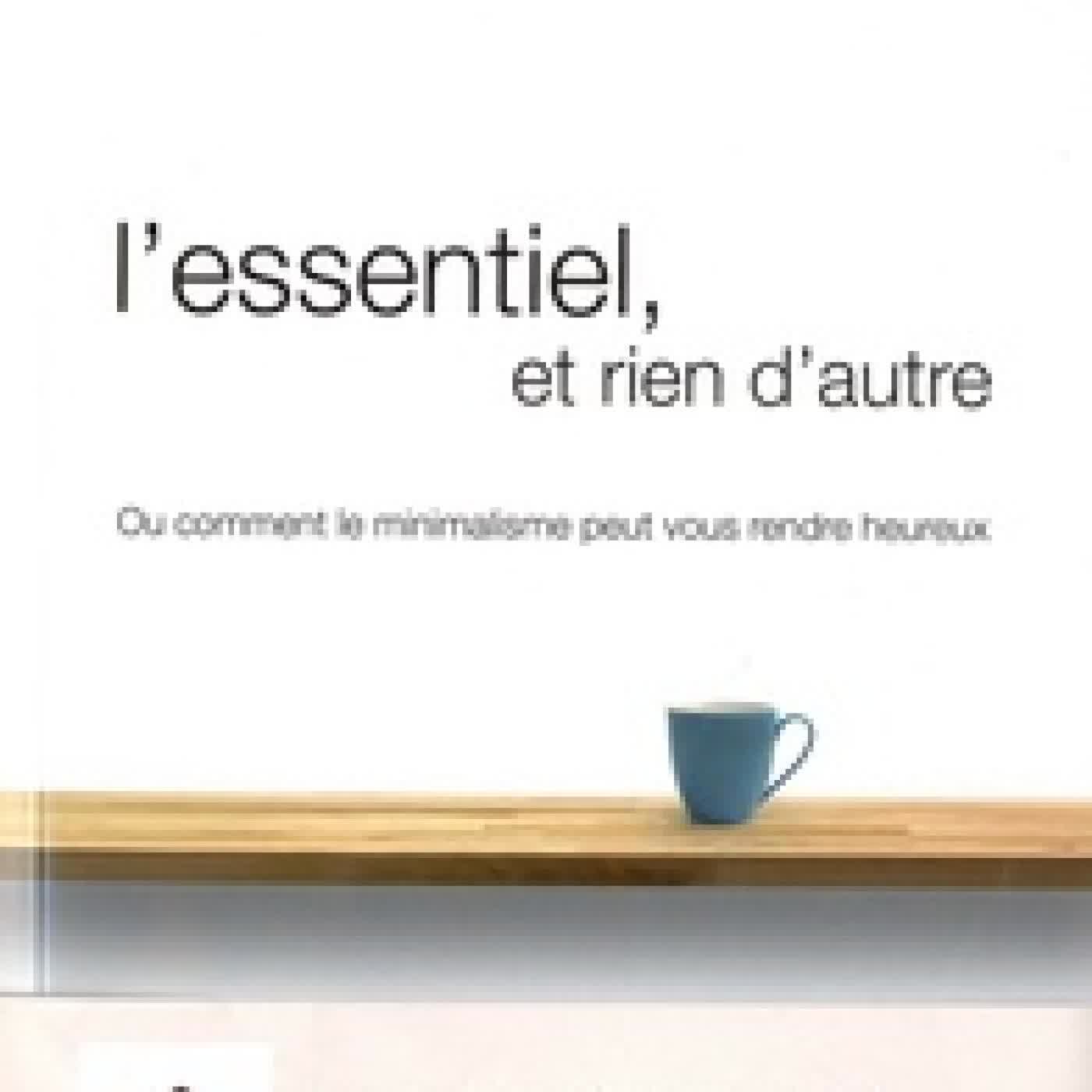 Télécharger Pdf L'essentiel, et rien d'autre - L'art du minimalisme pour retrouver sa liberté d'être