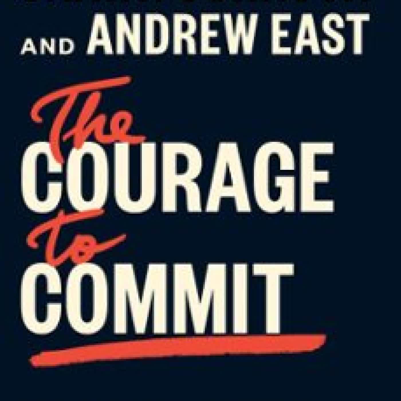 THE COURAGE TO COMMIT SHAWN JOHNSON, ANDREW EAST