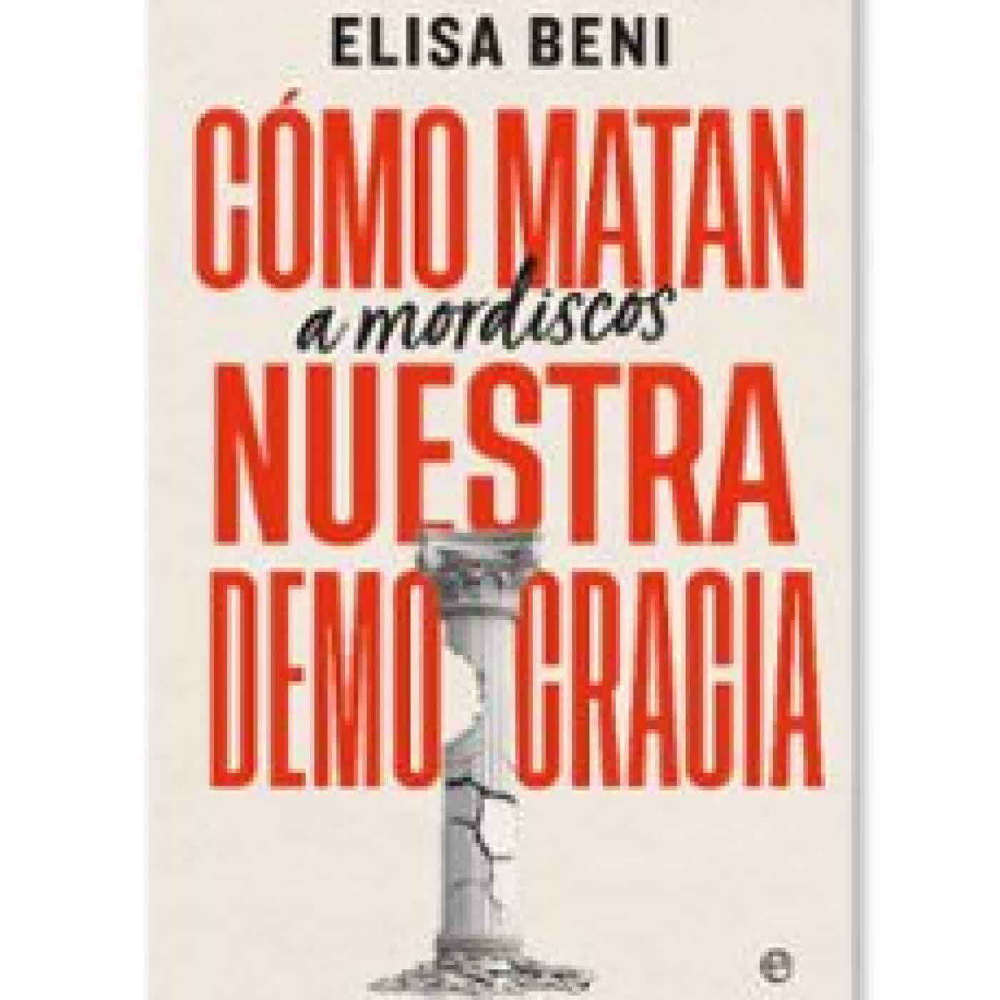 CÓMO MATAN (A MORDISCOS) NUESTRA DEMOCRACIA Elisa Beni