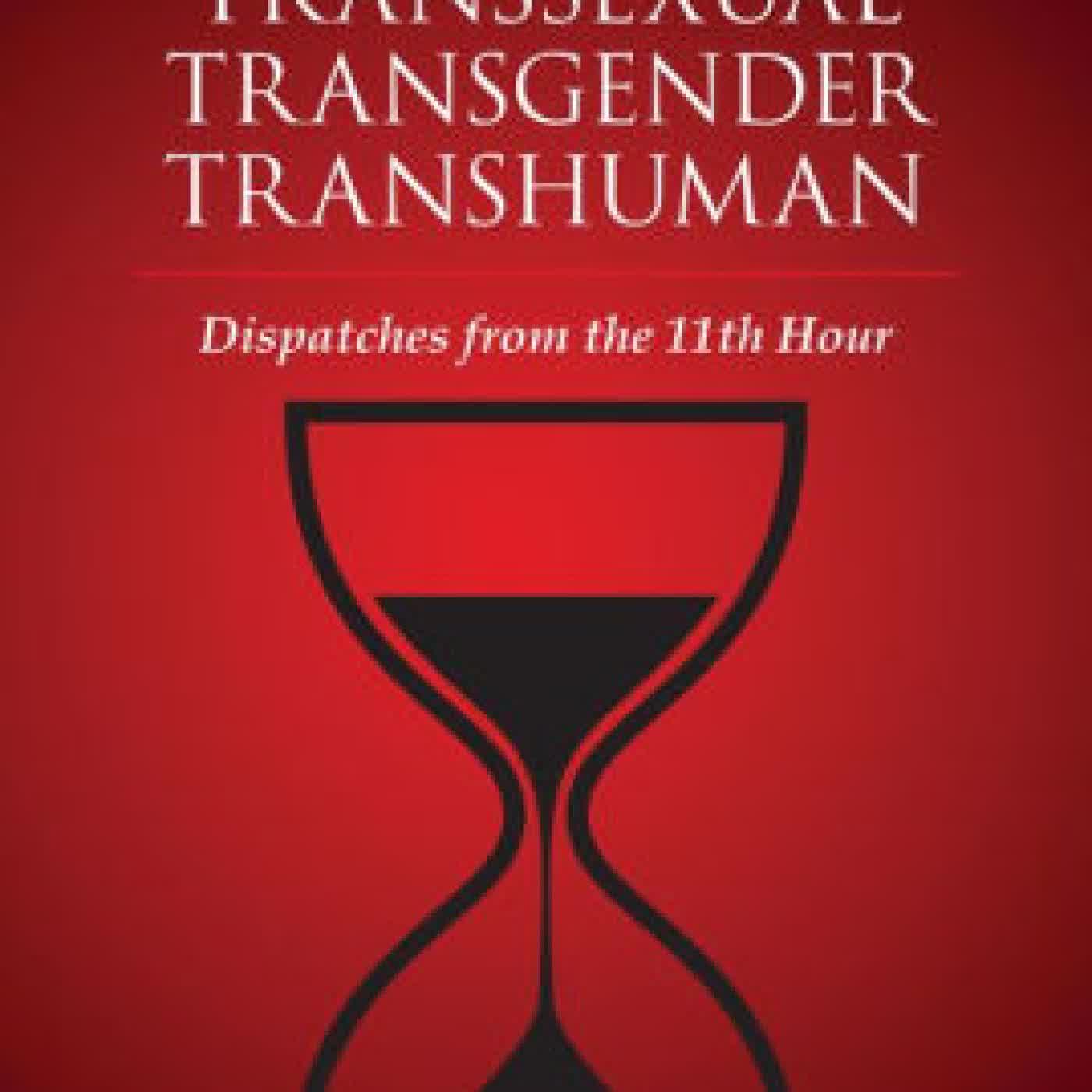 Read online: Transsexual Transgender Transhuman: Dispatches from The 11th Hour by Jennifer Bilek