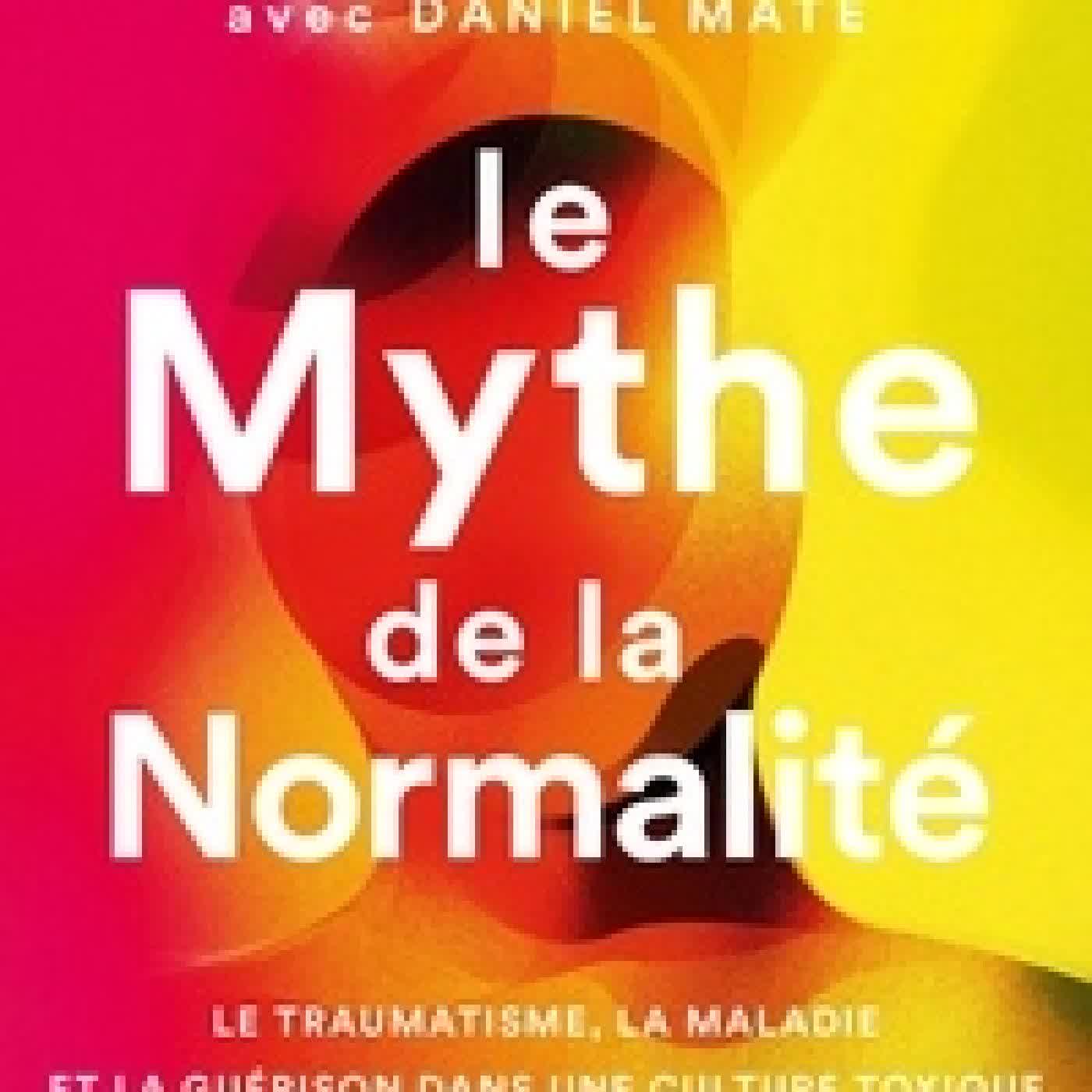 Télécharger Pdf Le mythe de la normalité - Le traumatisme, la maladie et la guérison dans une culture toxique