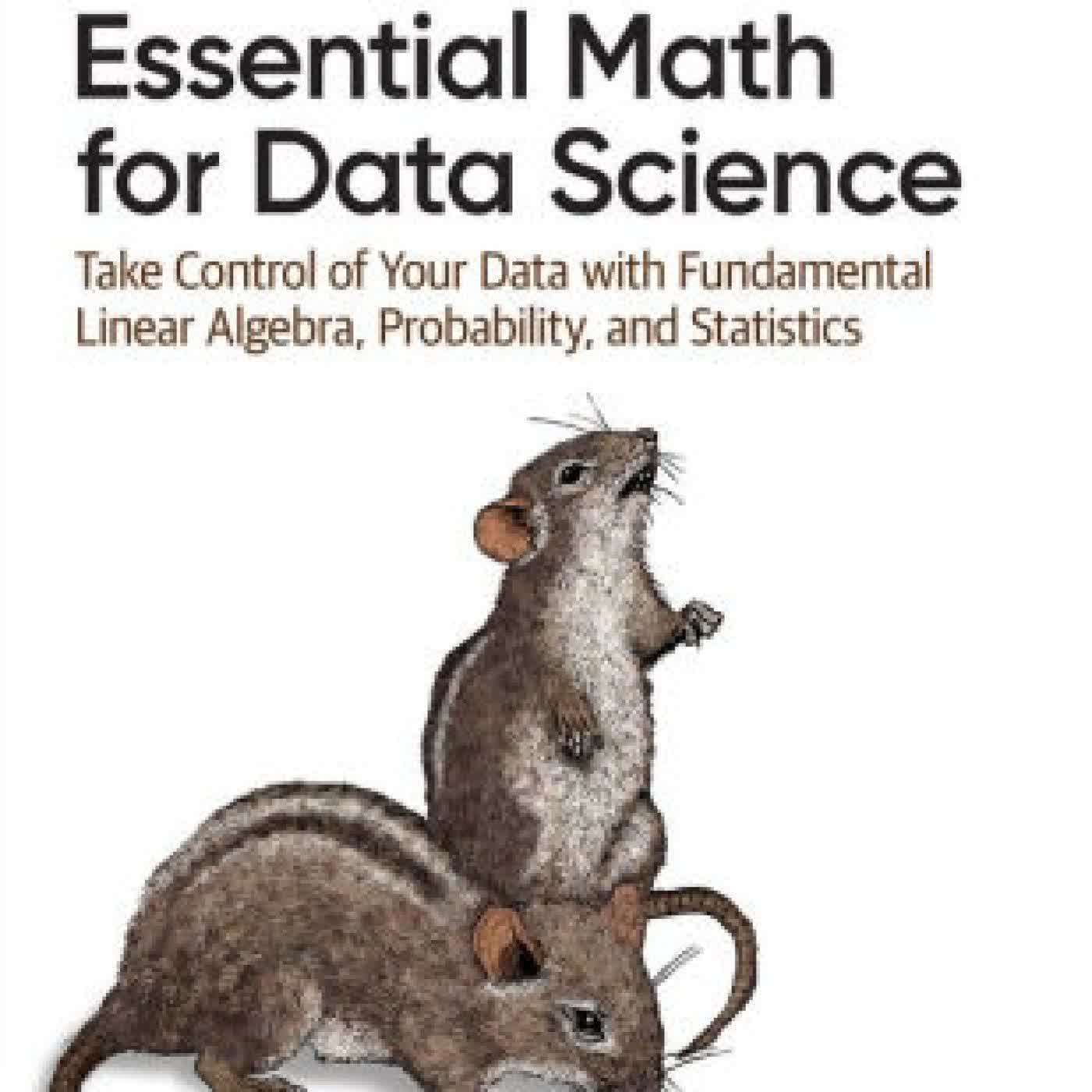 Read online: Essential Math for Data Science: Take Control of Your Data with Fundamental Linear Algebra, Probability, and Statistics by Thomas Nield