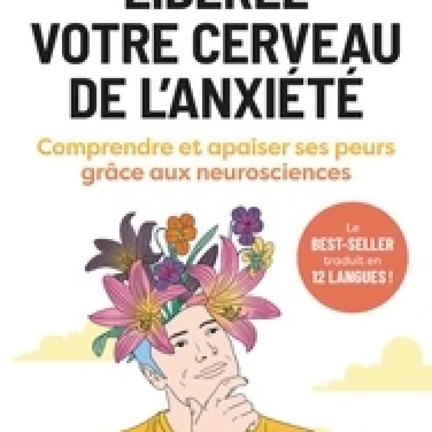 Télécharger Pdf Libérez votre cerveau de l'anxiété. Comprendre et apaiser ses peurs grâce aux neurosciences
