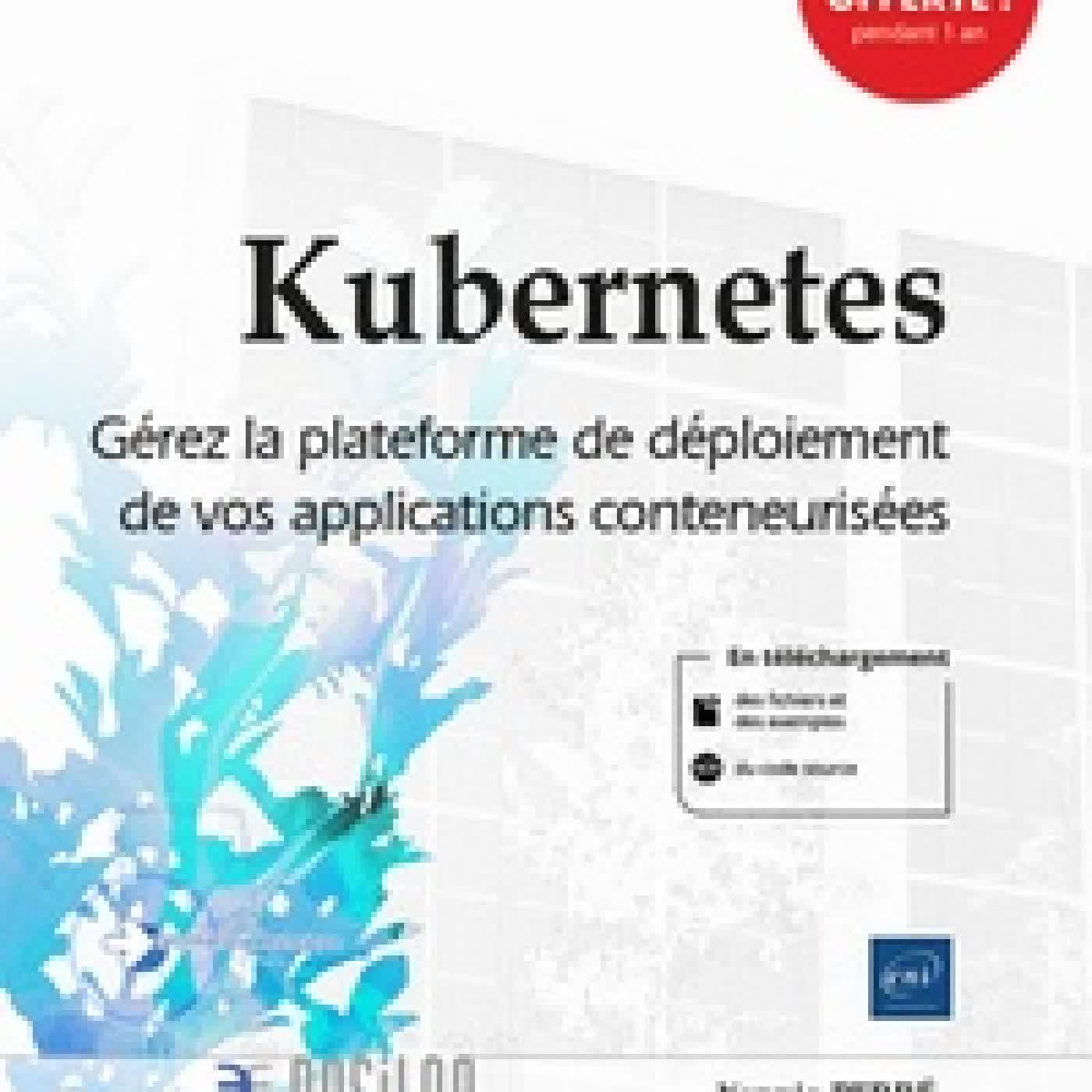 Télécharger Pdf Kubernetes - Gérez la plateforme de déploiement de vos applications conteneurisées