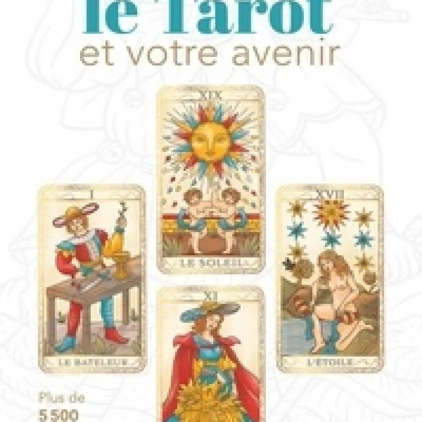 Lire en ligne : Le tarot et votre avenir - Le livre des interprétations et des évolutions probables, avec 1 jeu de 22 cartes à détacher