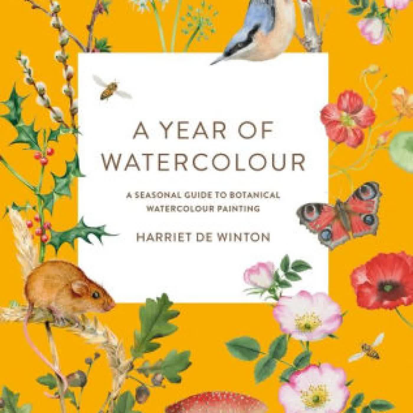 Read online: A Year of Watercolour: A seasonal guide to botanical watercolour painting by Harriet de Winton
