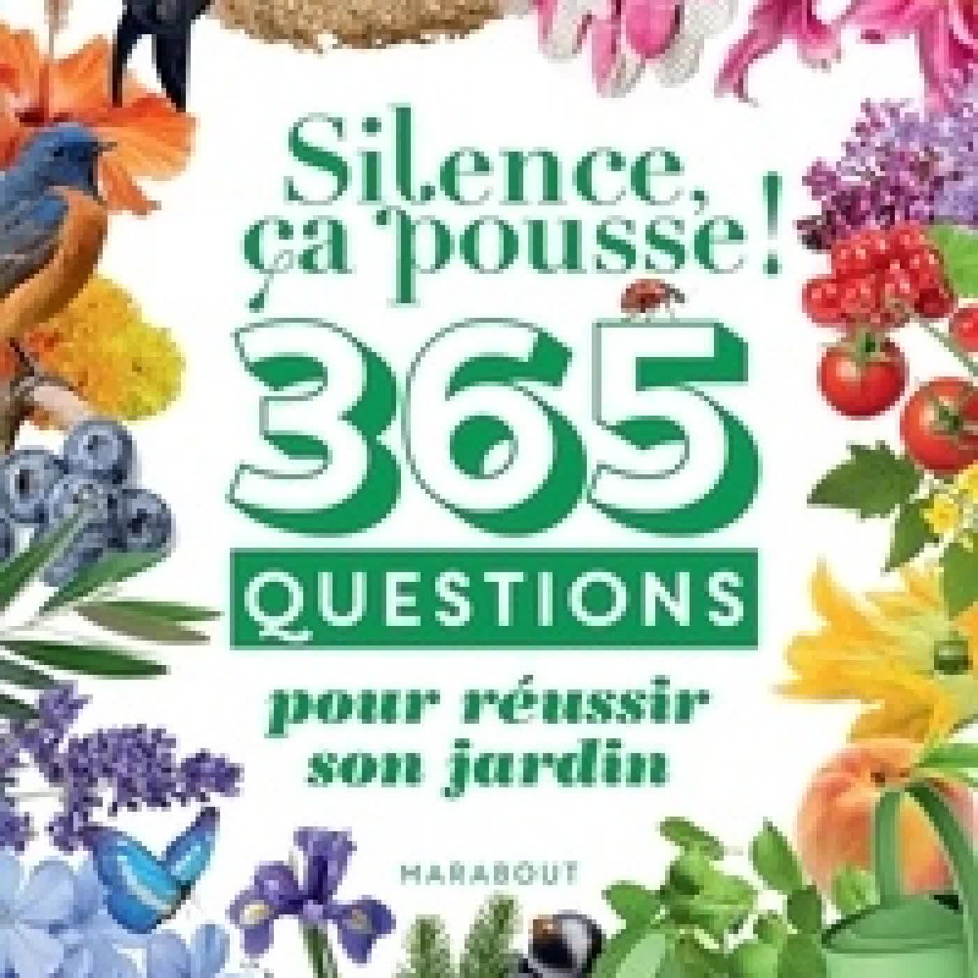 Télécharger Pdf 365 questions pour réussir son jardin. Silence ça pousse !