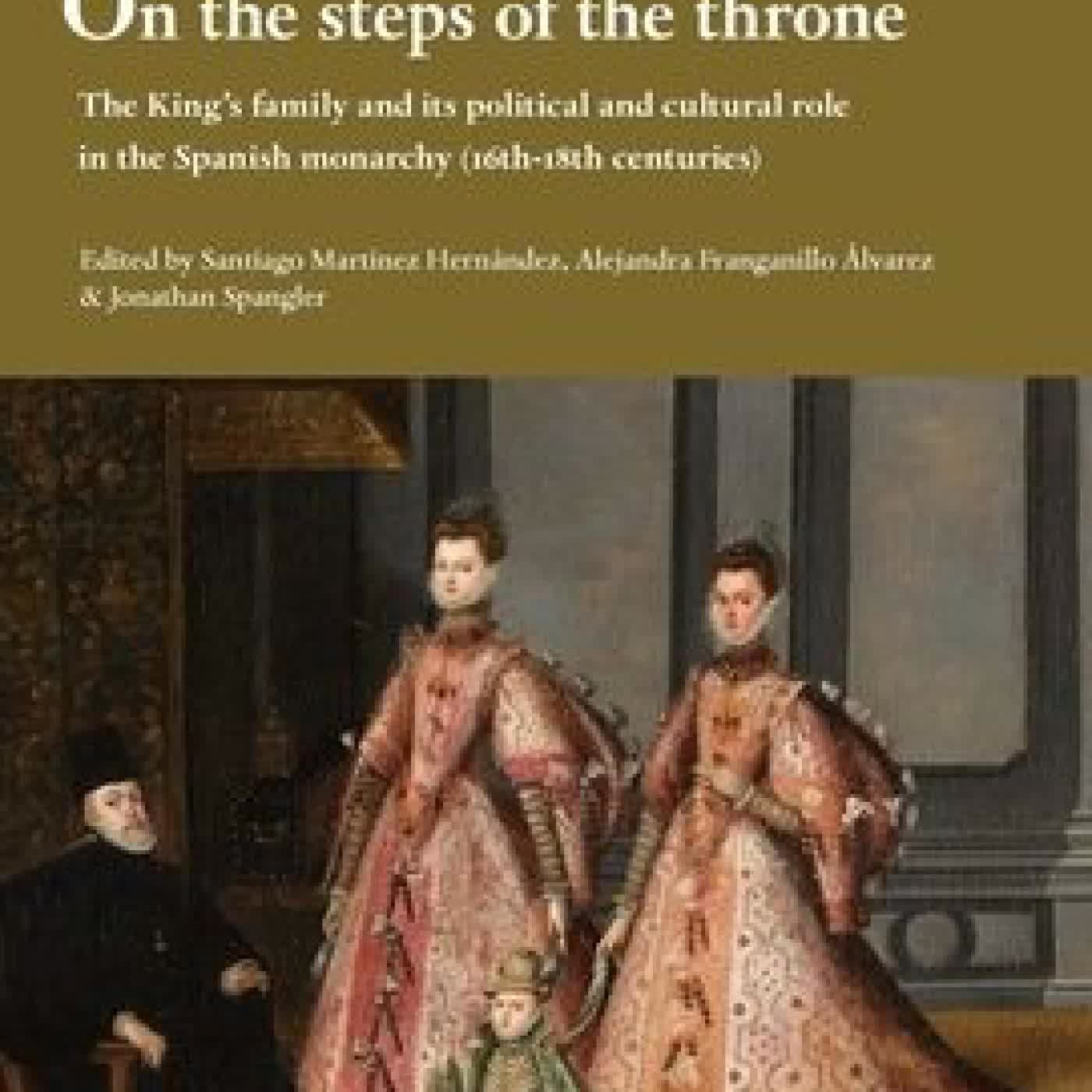 On the steps of the throne: The King's family and its political and cultural role in the Spanish monarchy (16th-18th centuries) by Alejandra Franganillo Alvarez, Santiago Martinez Hernandez, Jonathan Spangler on Iphone New Format