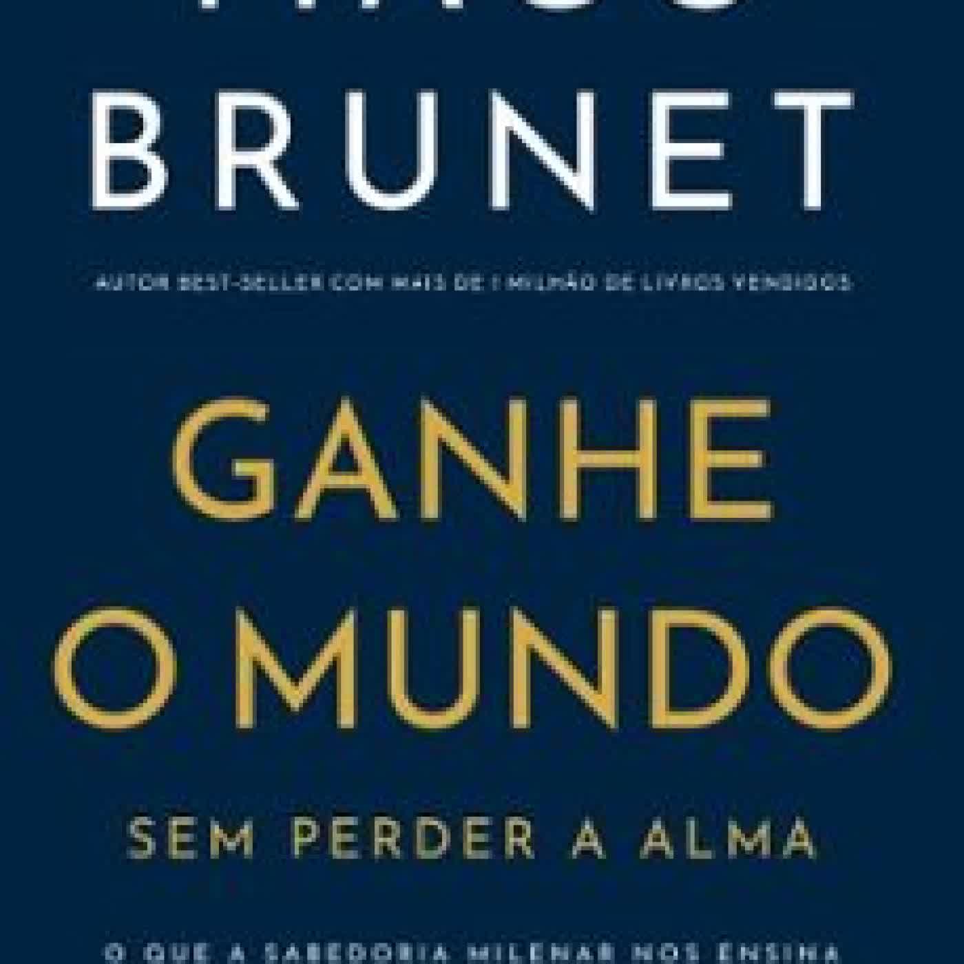 GANHE O MUNDO SEM PERDER A ALMA TIAGO BRUNET