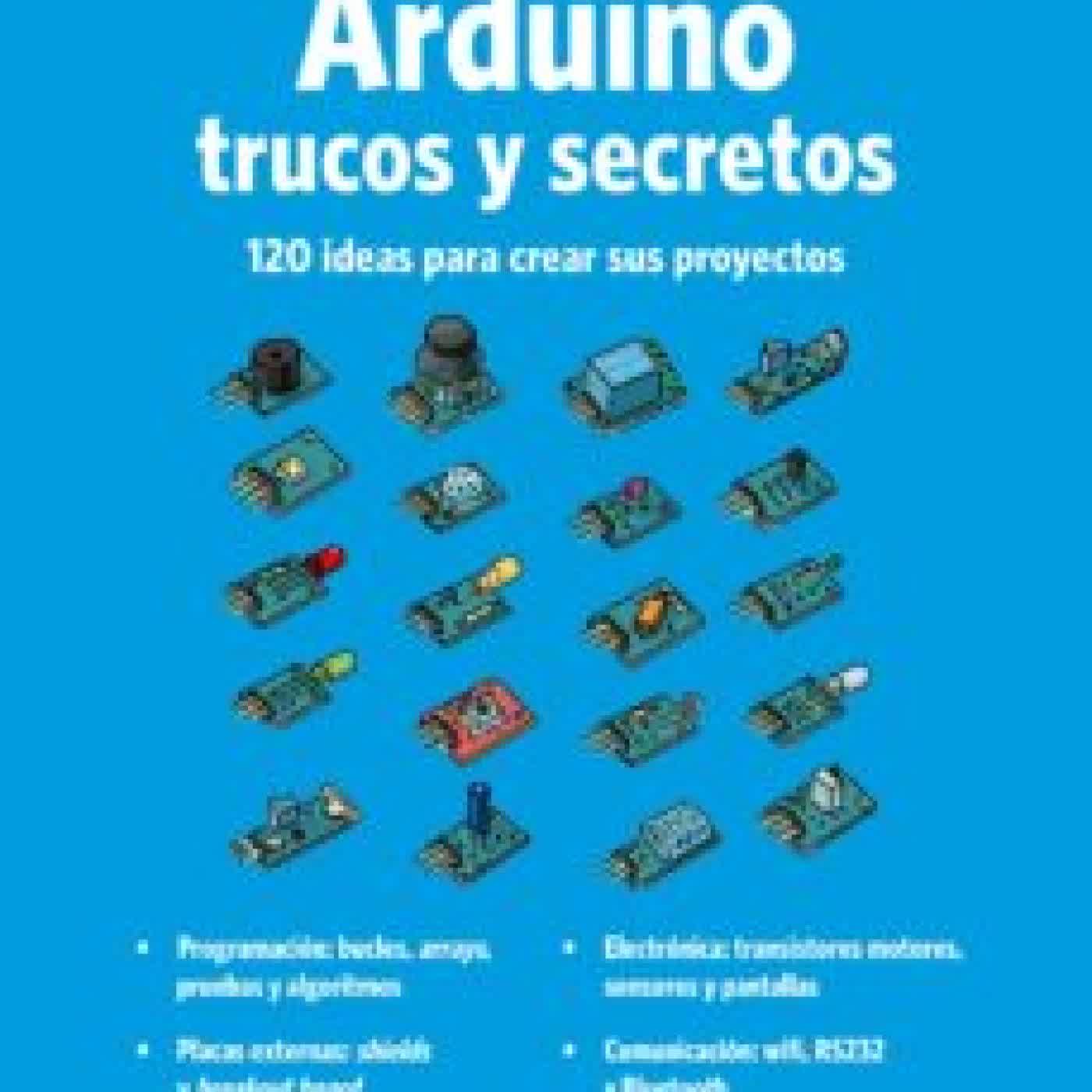 ARDUINO. TRUCOS Y SECRETOS: 120 IDEAS PARA RESOLVER CUALQUIER PROBLEMA PAOLO ALIVERTI