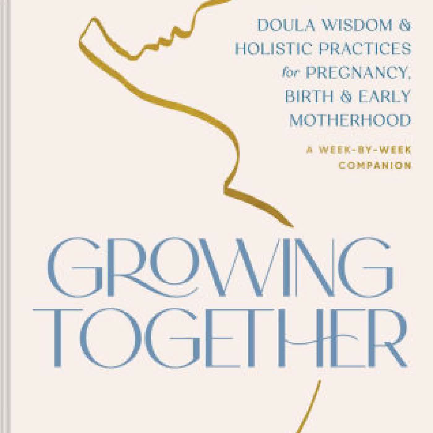 Growing Together: Doula Wisdom & Holistic Practices for Pregnancy, Birth & Early Motherhood by Carson Meyer on Iphone New Format