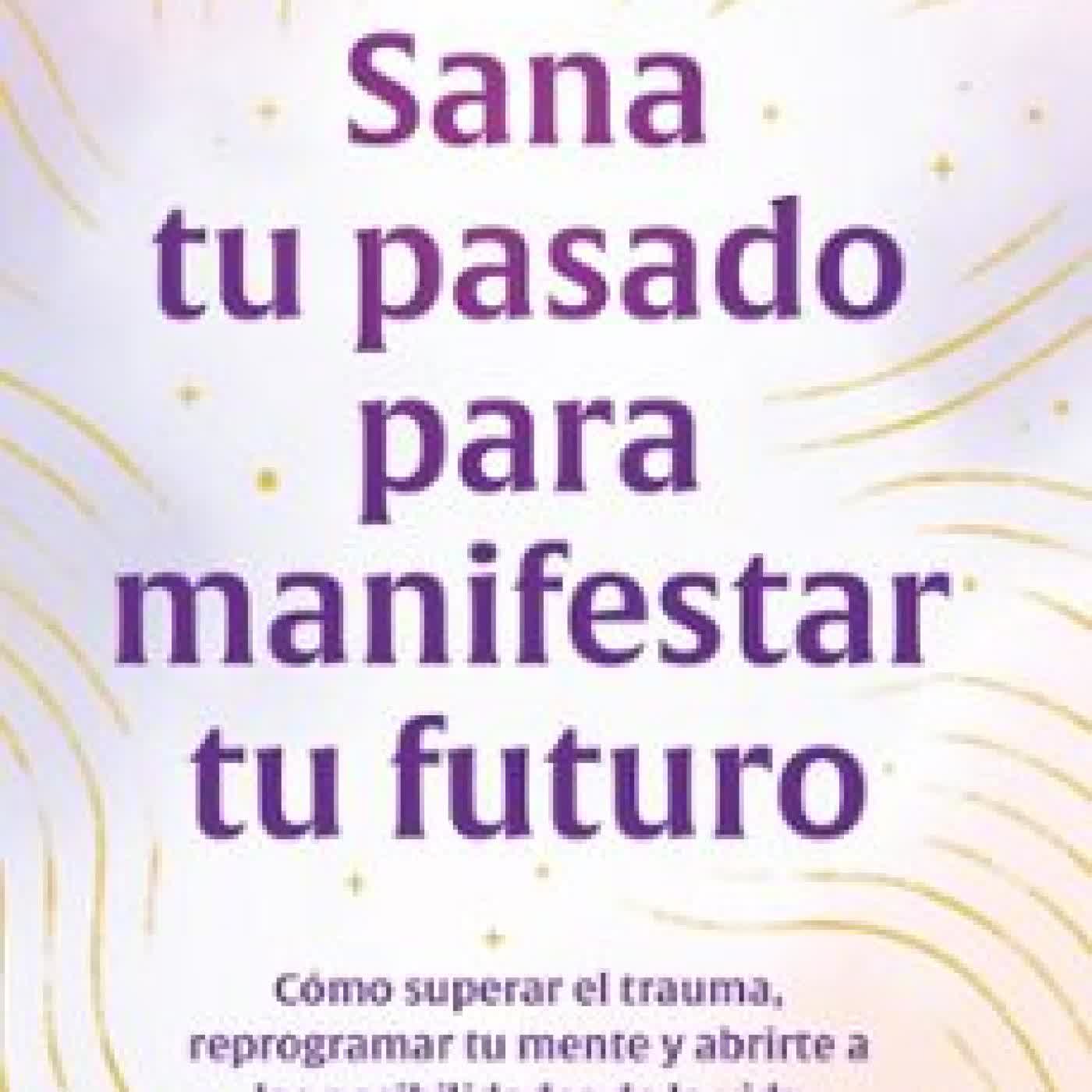 SANA TU PASADO PARA MANIFESTAR TU FUTURO ANNA KRESS