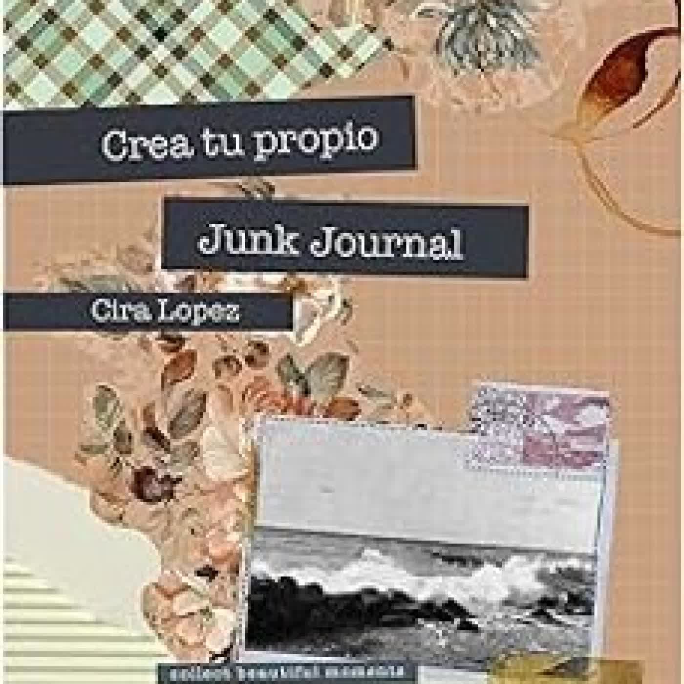 CUADERNO CREATIVO: CREA TU PROPIO JUNK JOURNAL CIRA LOPEZ