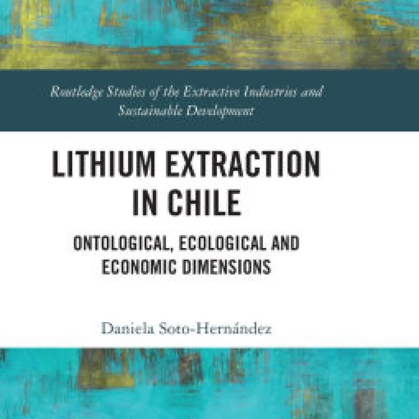 Read online: Lithium Extraction in Chile: Ontological, Ecological and Economic Dimensions by Daniela Soto-Hernández