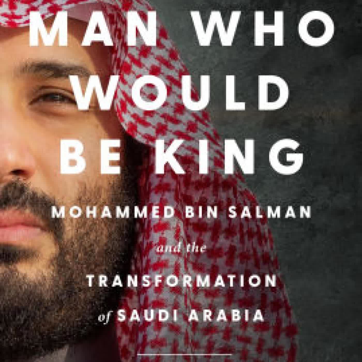 The Man Who Would Be King: Mohammed bin Salman and the Transformation of Saudi Arabia by Karen Elliott House on Iphone New Format