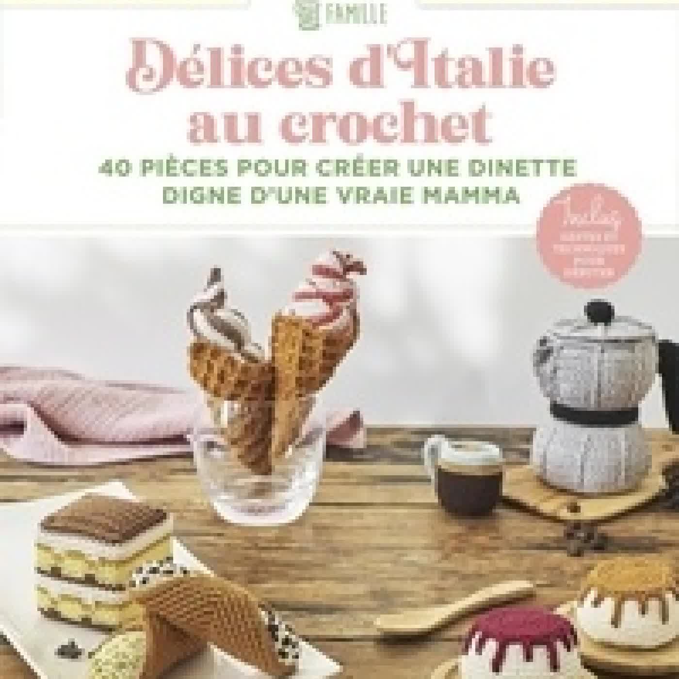Lire en ligne : Délices d'Italie au crochet - 40 pièces pour créer une dinette digne d'une vraie Mamma