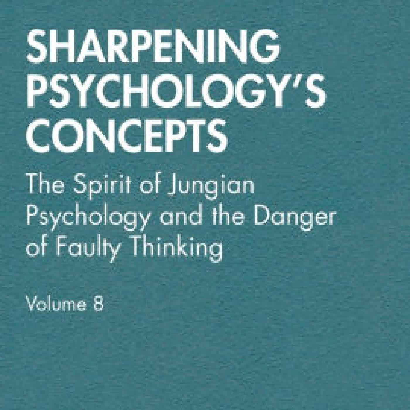 Read online: Sharpening Psychology's Concepts: The Spirit of Jungian Psychology and the Danger of Faulty Thinking by Wolfgang Giegerich