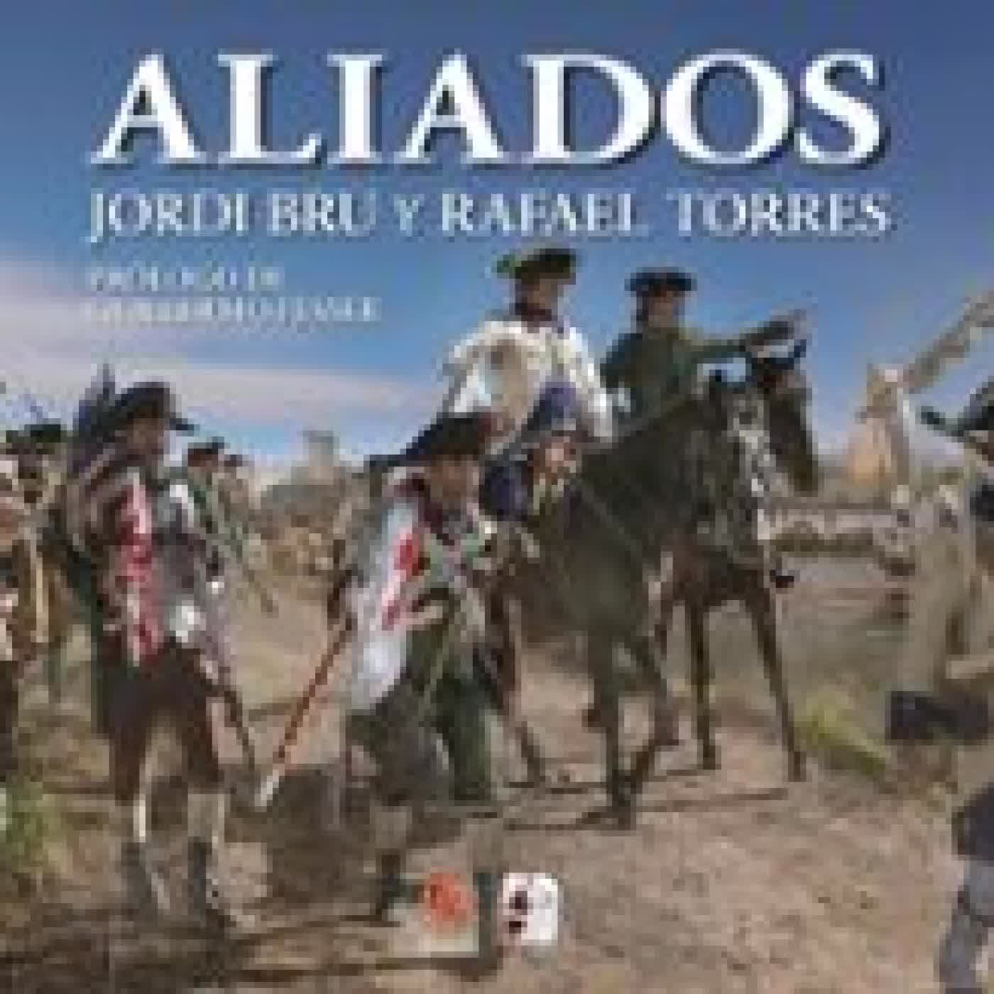 ALIADOS. ESPAÑA EN LA GUERRA DE INDEPENDENCIA DE LOS ESTADOS UNID OS Jordi Bru, Rafael Torres