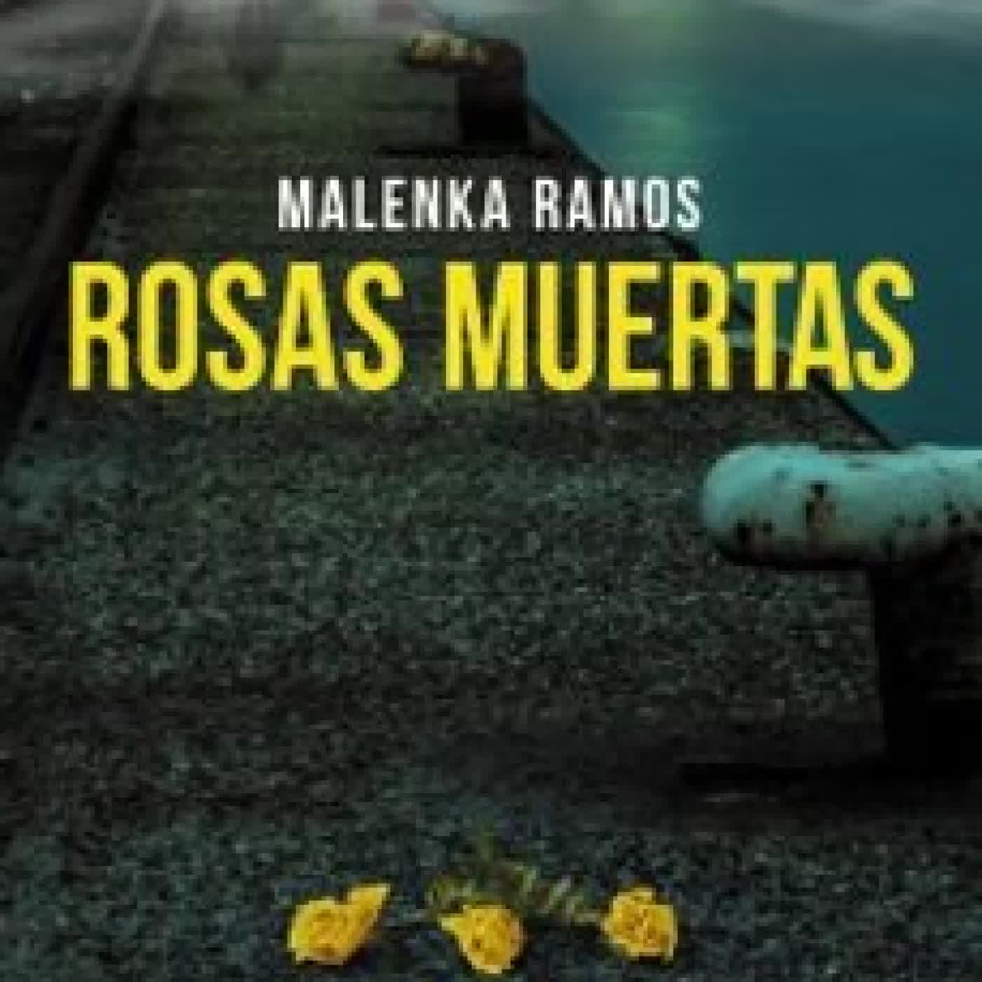 ROSAS MUERTAS Malenka Ramos