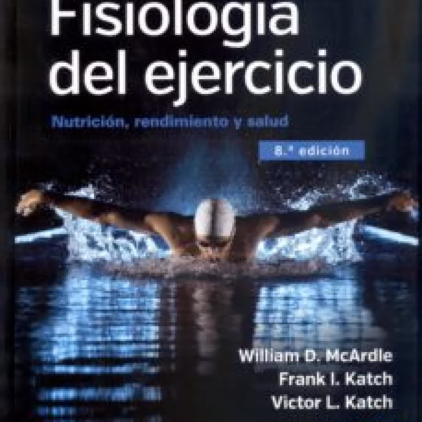 FISIOLOGÍA DEL EJERCICIO. NUTRICIÓN, RENDIMIENTO Y SALUD WILLIAM D. MCARDLE