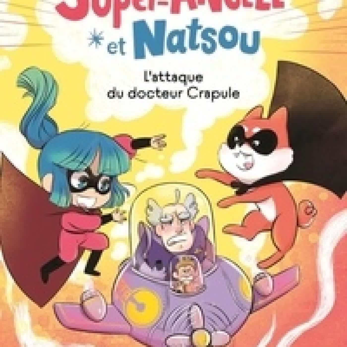 Lire en ligne : Super-Angèle et Natsou L'attaque du docteur Crapule