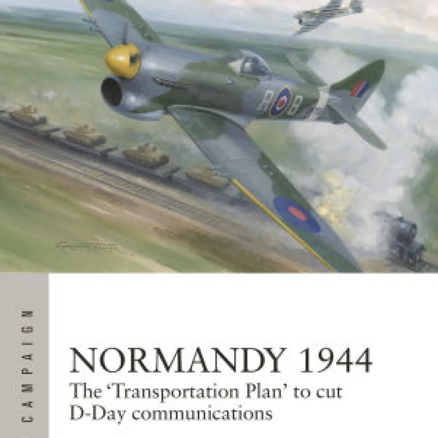 Normandy 1944: The 'Transportation Plan' to cut D-Day communications by Julian Hale, Graham Turner on Iphone New Format