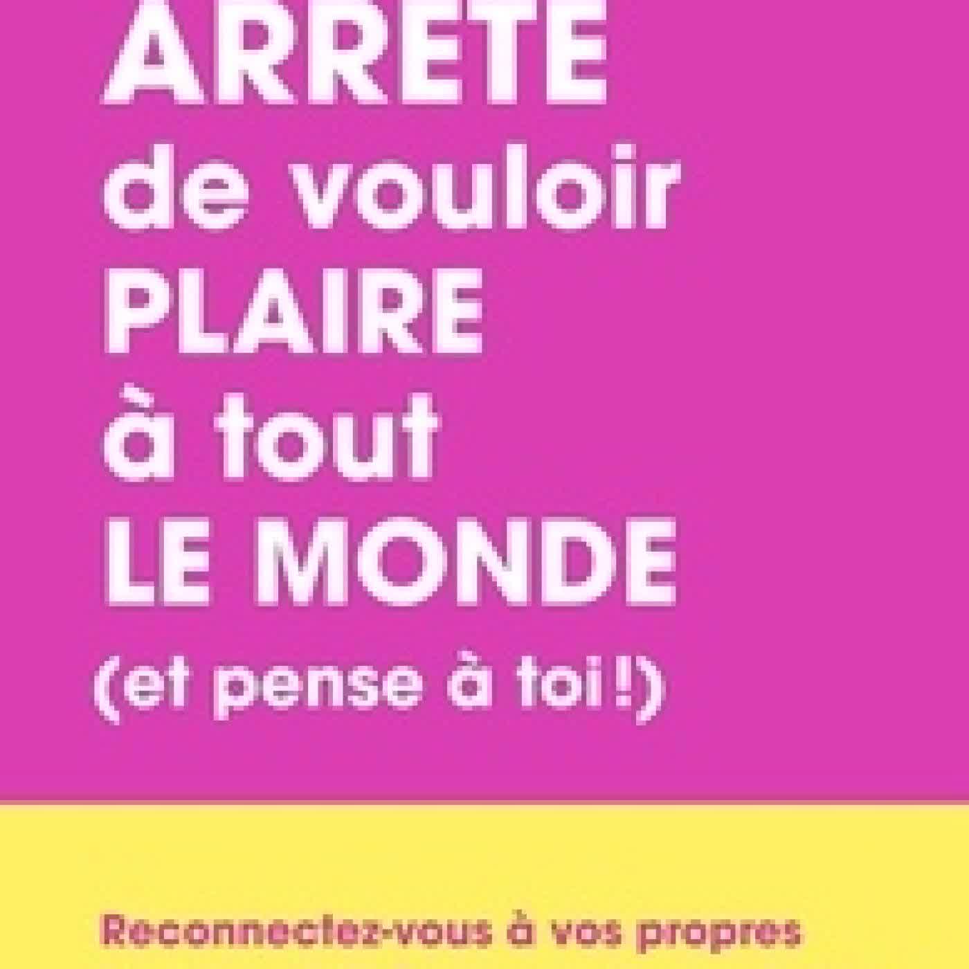 Télécharger Pdf Arrête de vouloir plaire à tout le monde (et pense à toi !). Reconnectez-vous à vos propres besoins et libérez-vous du syndrome de la gentille fille