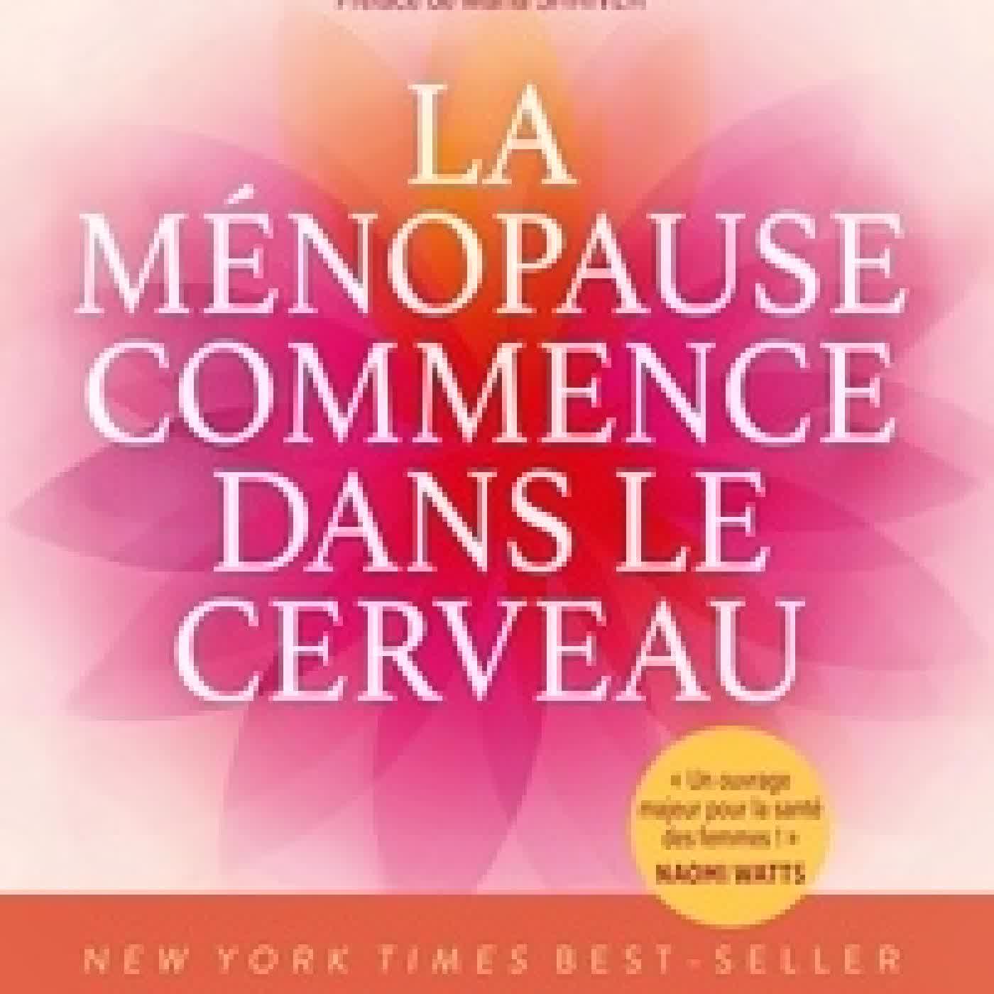 {téléchargement} La ménopause commence dans le cerveau. Une nouvelle science décode le cerveau féminin et vous donne enfin le pouvoir de vivre pleinement votre ménopause