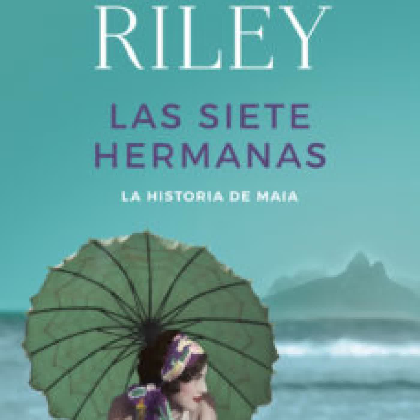 LAS SIETE HERMANAS (LAS SIETE HERMANAS 1): LA HISTORIA DE MAIA LUCINDA RILEY