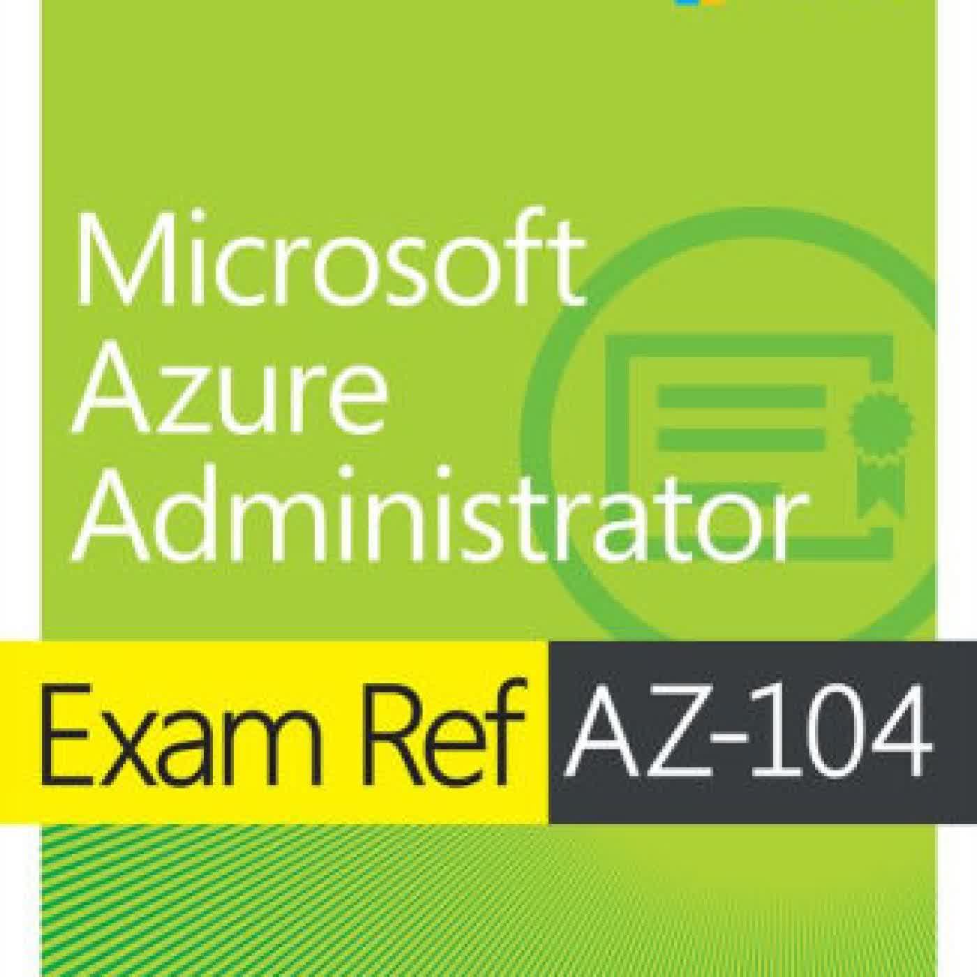 Read online: Exam Ref AZ-104 Microsoft Azure Administrator by Harshul Patel, Michael Washam, Jonathan Tuliani, Scott Hoag