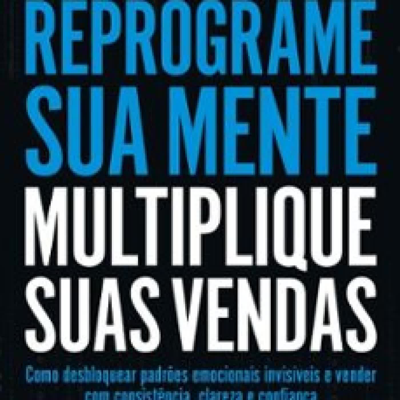 REPROGRAME SUA MENTE, MULTIPLIQUE SUAS VENDAS ALEXANDRE LACAVA