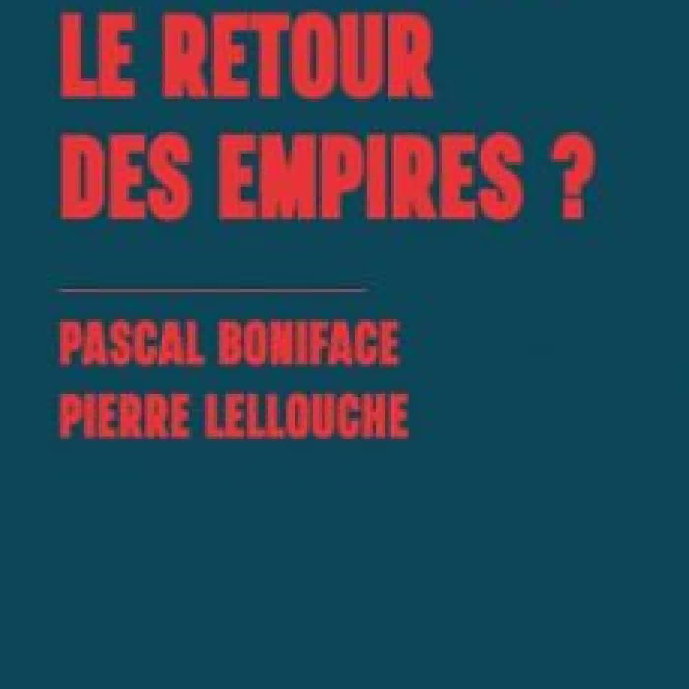 VIVONS-NOUS LE RETOUR DES EMPIRES ? PIERRE LELLOUCHE, PASCAL BONIFACE