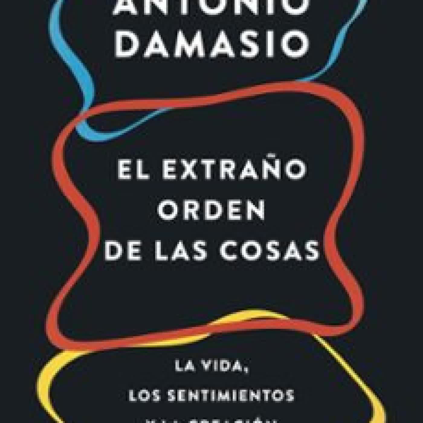 EL EXTRAÑO ORDEN DE LAS COSAS Antonio Damasio